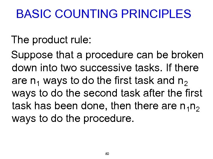 BASIC COUNTING PRINCIPLES The product rule: Suppose that a procedure can be broken down