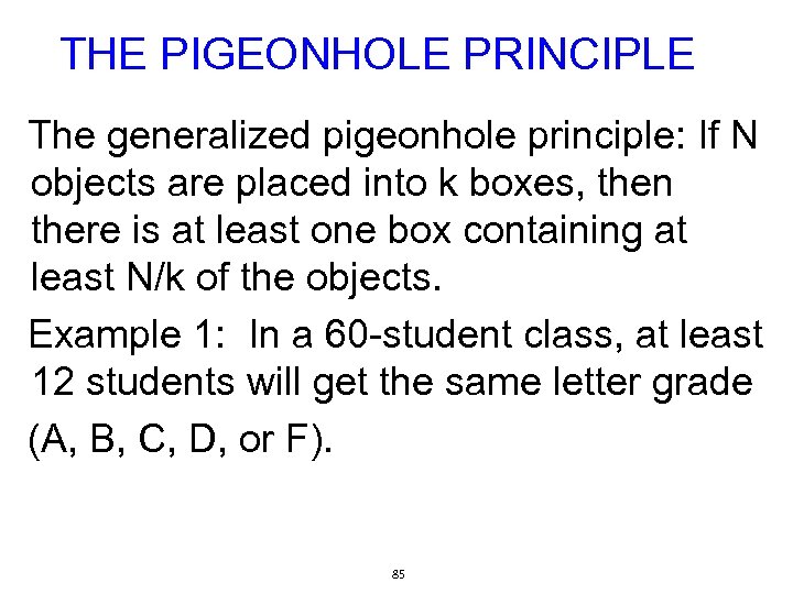 THE PIGEONHOLE PRINCIPLE The generalized pigeonhole principle: If N objects are placed into k