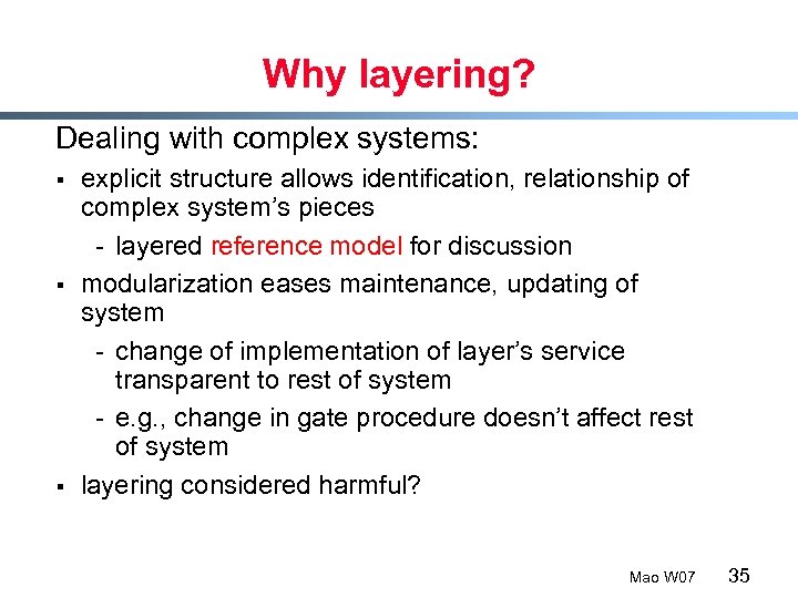 Why layering? Dealing with complex systems: § § § explicit structure allows identification, relationship