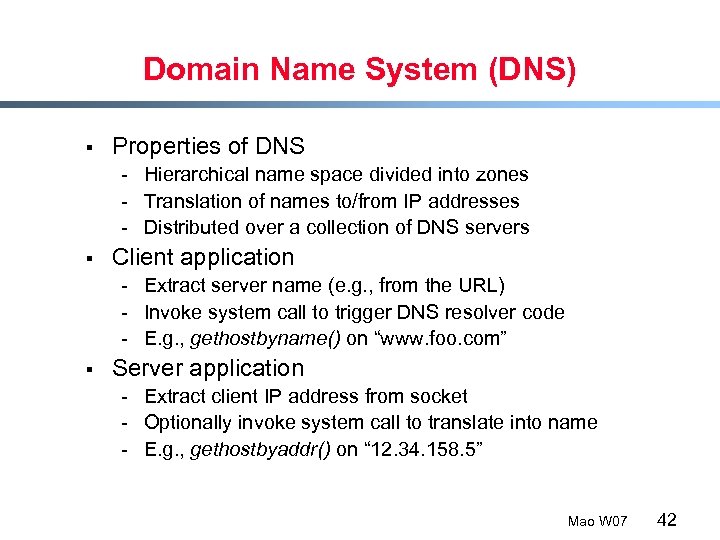 Domain Name System (DNS) § Properties of DNS - Hierarchical name space divided into