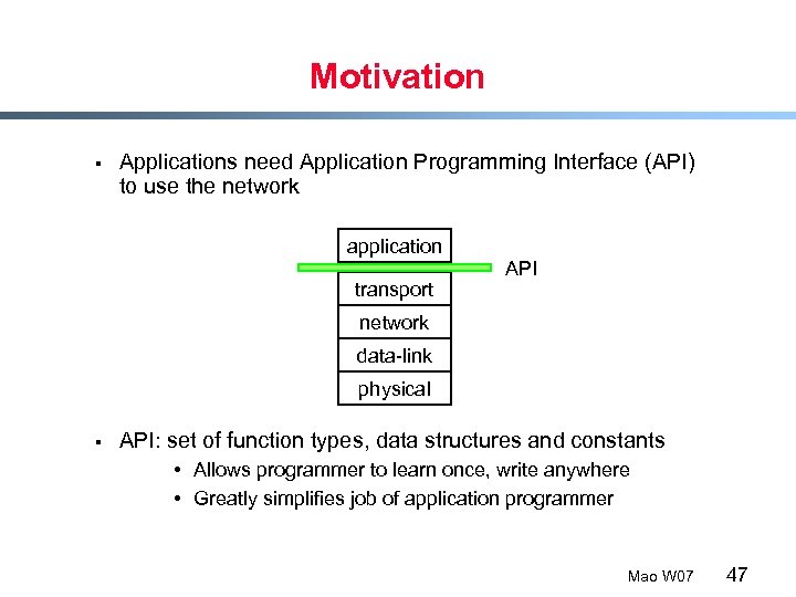Motivation § Applications need Application Programming Interface (API) to use the network application transport