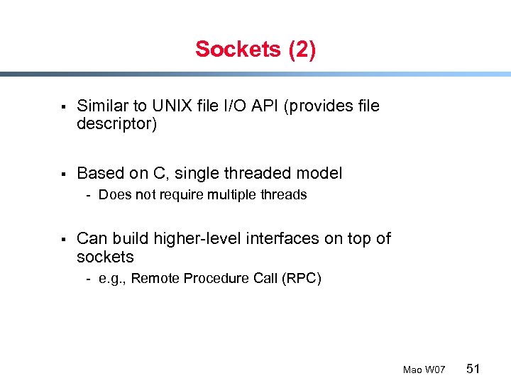 Sockets (2) § Similar to UNIX file I/O API (provides file descriptor) § Based