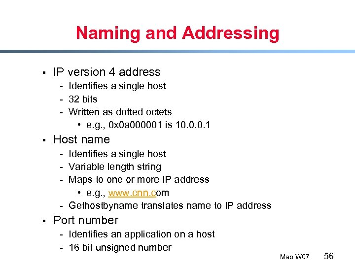 Naming and Addressing § IP version 4 address - Identifies a single host -