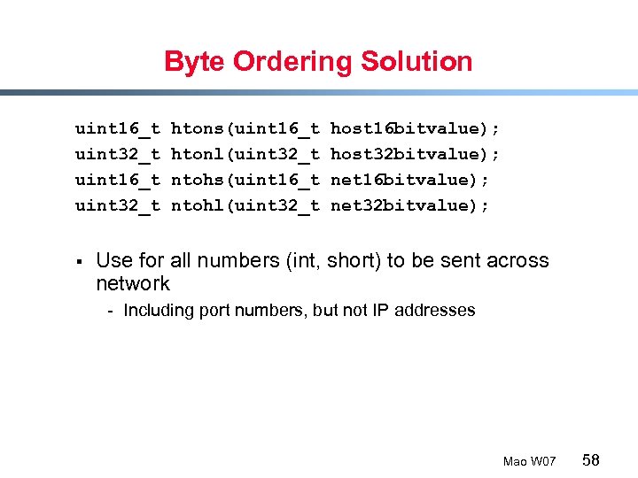 Byte Ordering Solution uint 16_t uint 32_t § htons(uint 16_t htonl(uint 32_t ntohs(uint 16_t