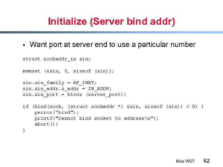 Initialize (Server bind addr) § Want port at server end to use a particular