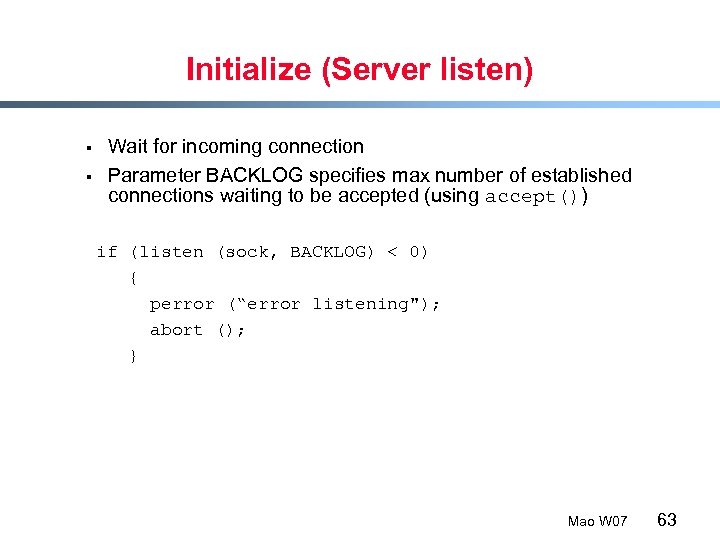 Initialize (Server listen) § § Wait for incoming connection Parameter BACKLOG specifies max number