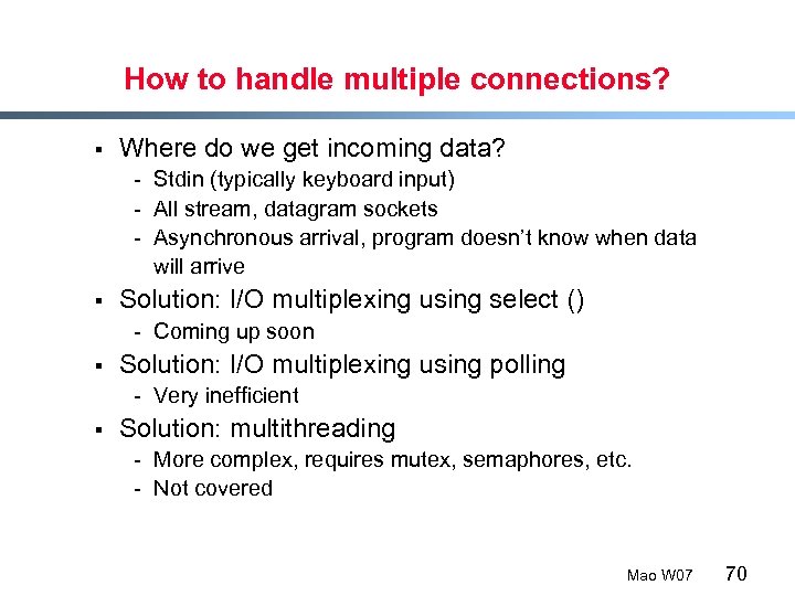 How to handle multiple connections? § Where do we get incoming data? - Stdin