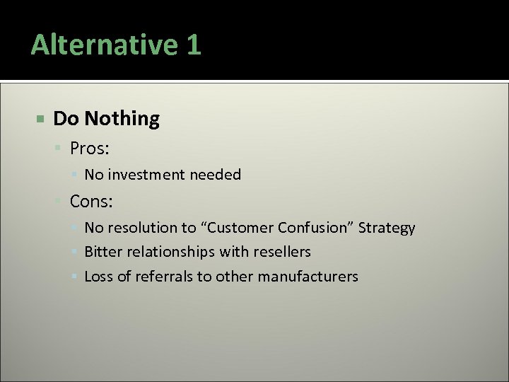 Alternative 1 Do Nothing Pros: ▪ No investment needed Cons: ▪ No resolution to