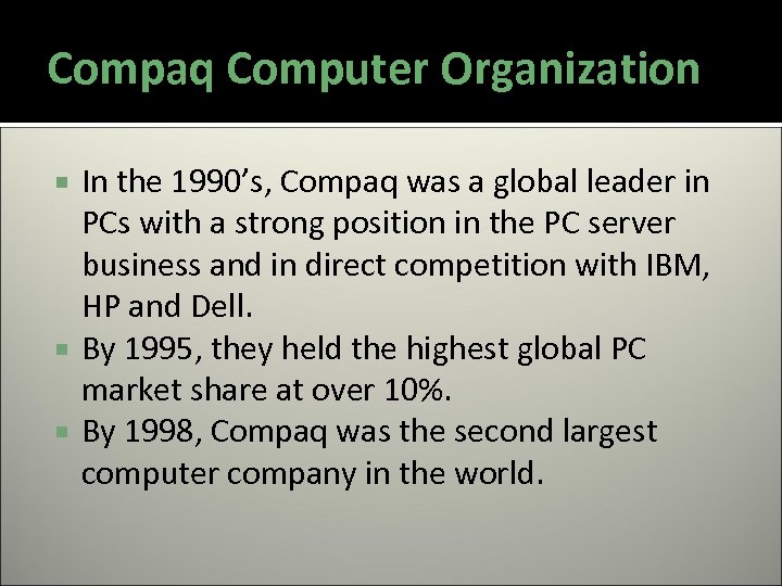 Compaq Computer Organization In the 1990’s, Compaq was a global leader in PCs with