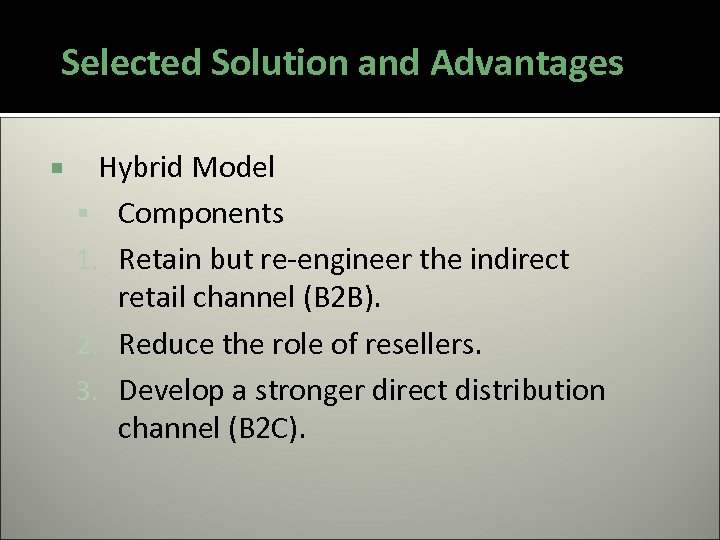 Selected Solution and Advantages Hybrid Model Components 1. Retain but re-engineer the indirect retail