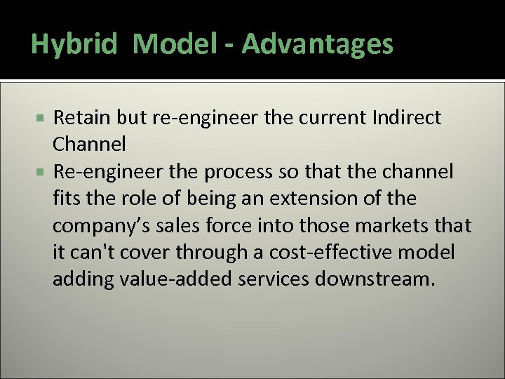Hybrid Model - Advantages Retain but re-engineer the current Indirect Channel Re-engineer the process