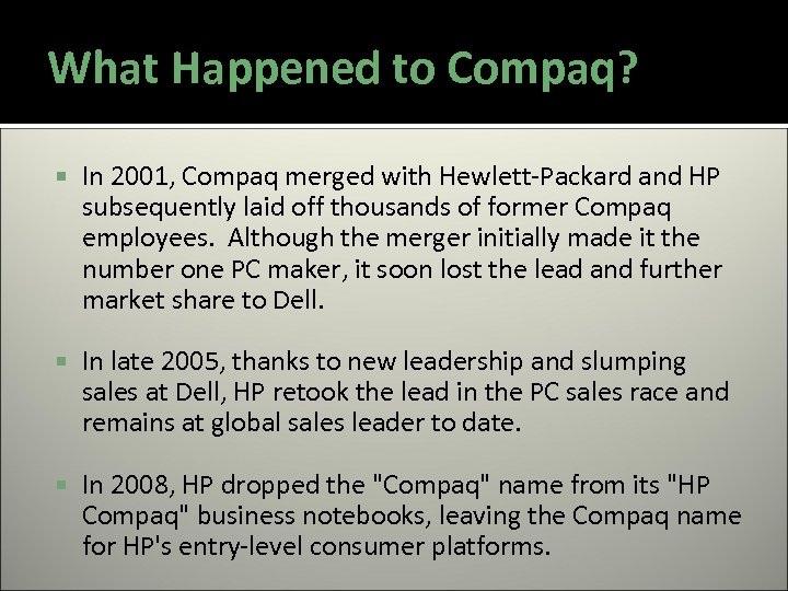 What Happened to Compaq? In 2001, Compaq merged with Hewlett-Packard and HP subsequently laid