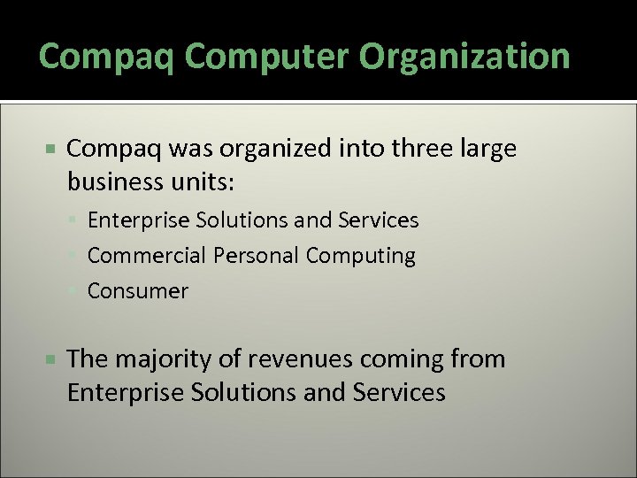Compaq Computer Organization Compaq was organized into three large business units: Enterprise Solutions and