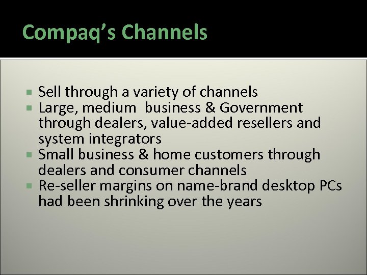 Compaq’s Channels Sell through a variety of channels Large, medium business & Government through