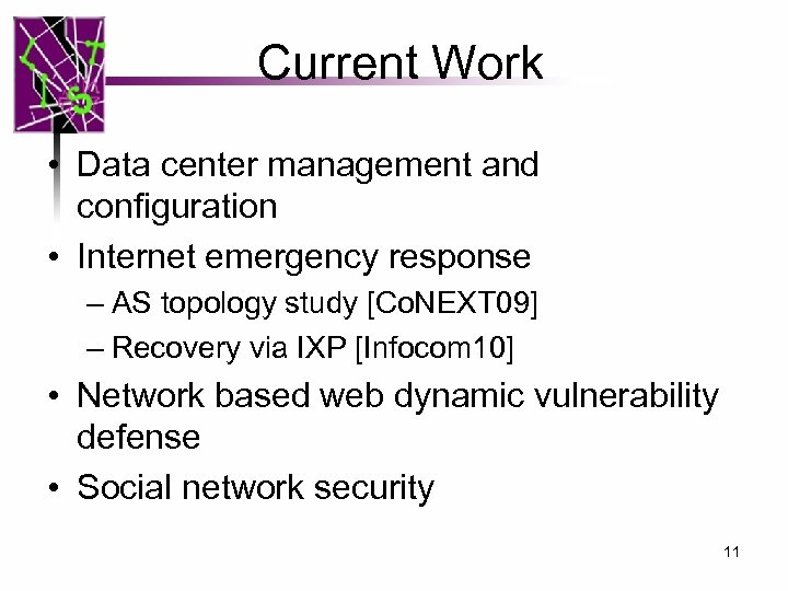 Current Work • Data center management and configuration • Internet emergency response – AS