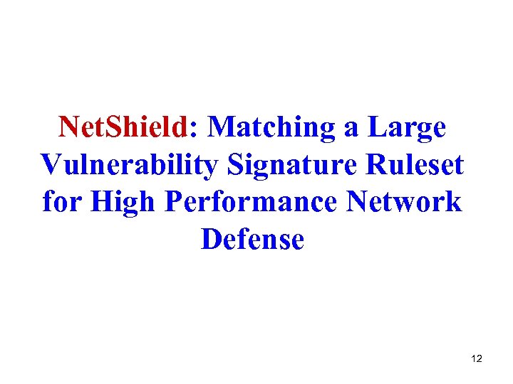 Net. Shield: Matching a Large Vulnerability Signature Ruleset for High Performance Network Defense 12