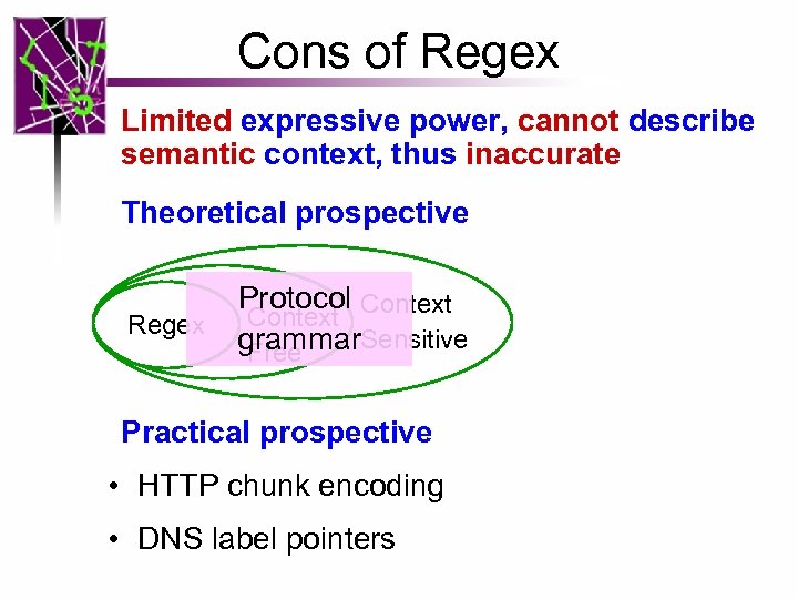 Cons of Regex Limited expressive power, cannot describe semantic context, thus inaccurate Theoretical prospective