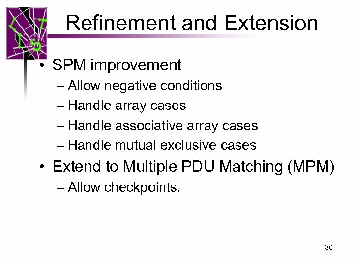 Refinement and Extension • SPM improvement – Allow negative conditions – Handle array cases
