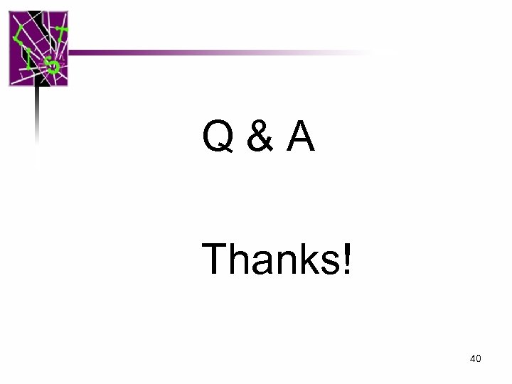 Q&A Thanks! 40 