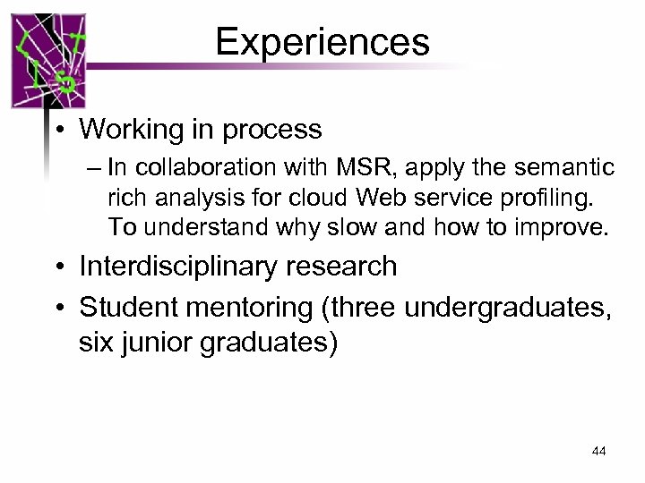 Experiences • Working in process – In collaboration with MSR, apply the semantic rich