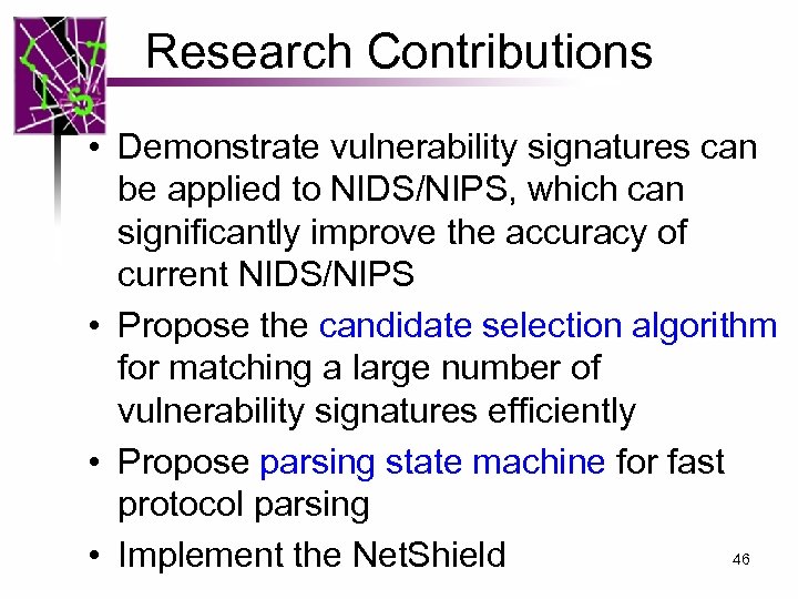Research Contributions • Demonstrate vulnerability signatures can be applied to NIDS/NIPS, which can significantly
