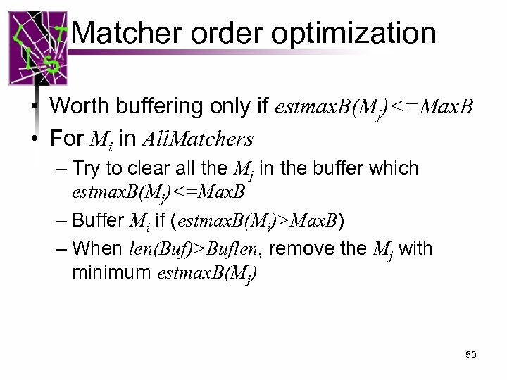 Matcher order optimization • Worth buffering only if estmax. B(Mj)<=Max. B • For Mi