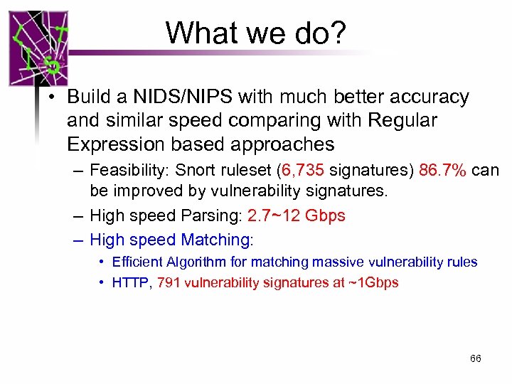 What we do? • Build a NIDS/NIPS with much better accuracy and similar speed