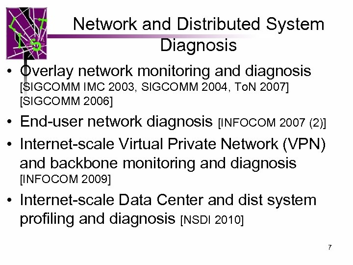 Network and Distributed System Diagnosis • Overlay network monitoring and diagnosis [SIGCOMM IMC 2003,