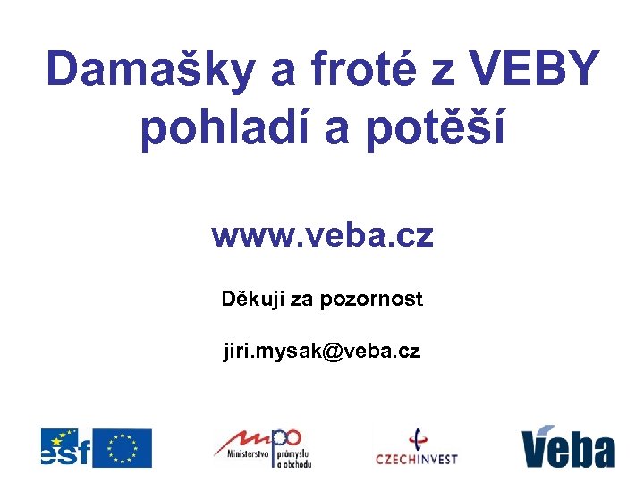 Damašky a froté z VEBY pohladí a potěší www. veba. cz Děkuji za pozornost