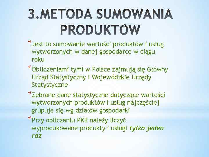 *Jest to sumowanie wartości produktów i usług wytworzonych w danej gospodarce w ciągu roku