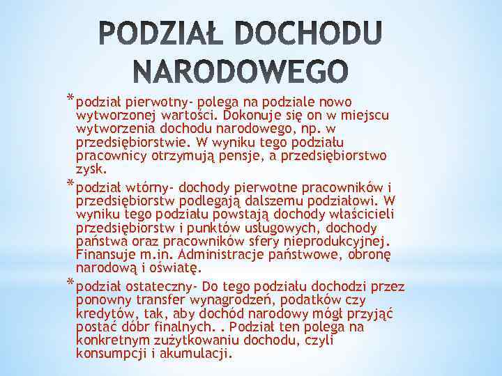* podział pierwotny- polega na podziale nowo wytworzonej wartości. Dokonuje się on w miejscu
