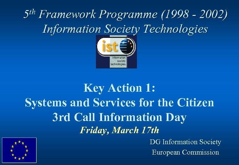 5 th Framework Programme (1998 - 2002) Information Society Technologies Key Action 1: Systems