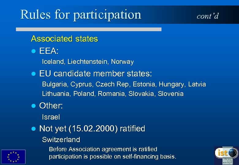 Rules for participation cont’d Associated states l EEA: Iceland, Liechtenstein, Norway l EU candidate