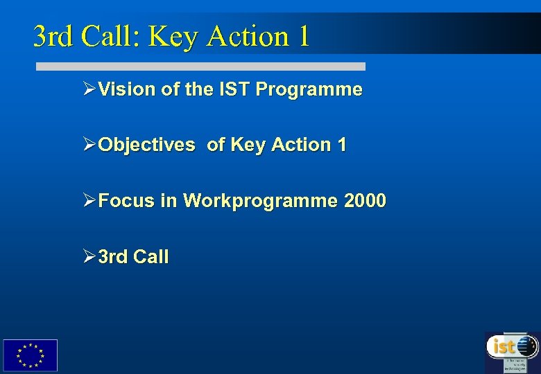 3 rd Call: Key Action 1 ØVision of the IST Programme ØObjectives of Key