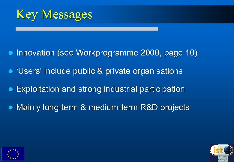 Key Messages l Innovation (see Workprogramme 2000, page 10) l ‘Users’ include public &