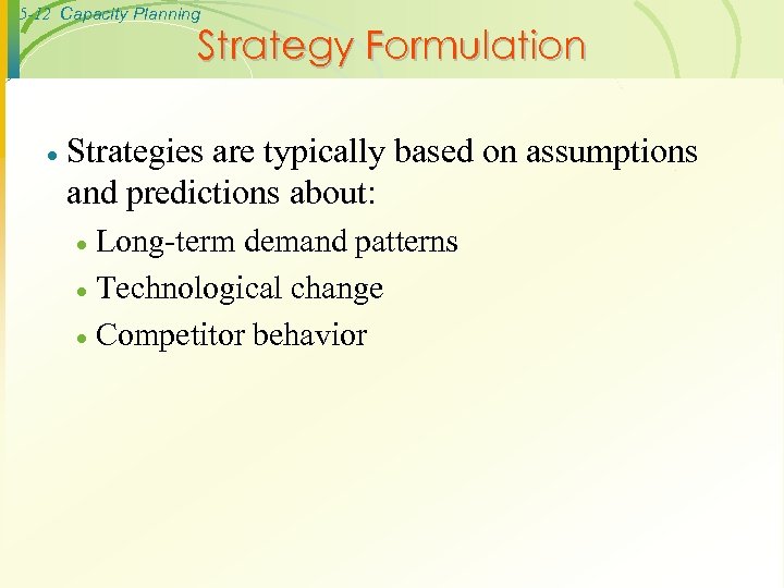 5 -12 Capacity Planning Strategy Formulation · Strategies are typically based on assumptions and