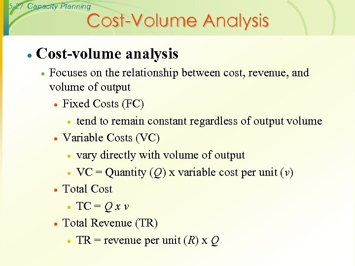 5 -27 Capacity Planning Cost-Volume Analysis · Cost-volume analysis · Focuses on the relationship