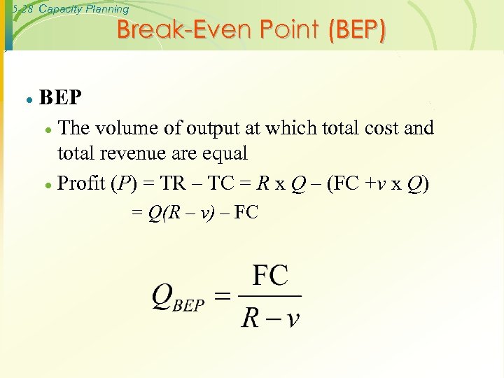 5 -28 Capacity Planning Break-Even Point (BEP) · BEP The volume of output at