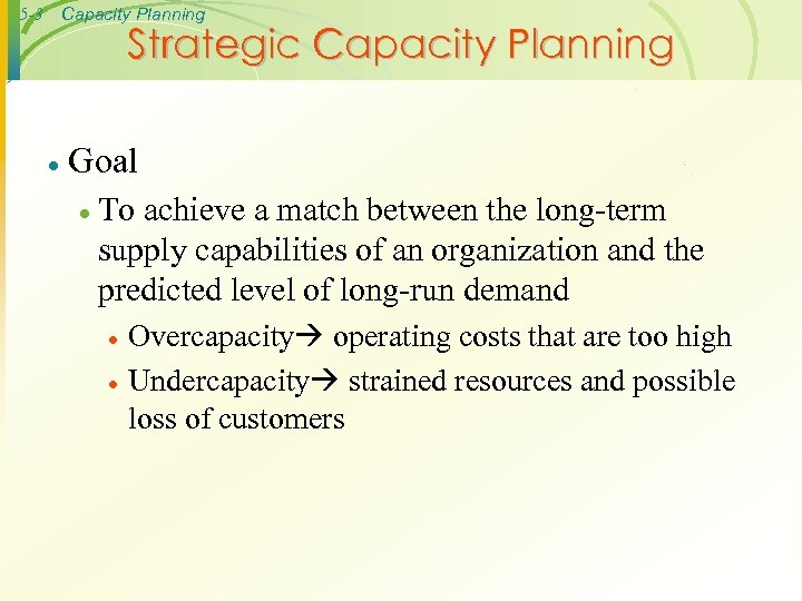 Capacity Planning 5 -3 Strategic Capacity Planning · Goal · To achieve a match