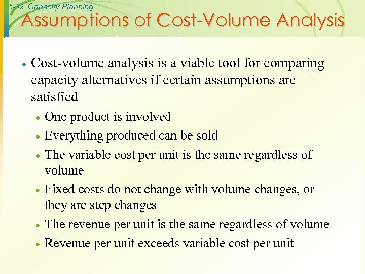 5 -32 Capacity Planning Assumptions of Cost-Volume Analysis · Cost-volume analysis is a viable