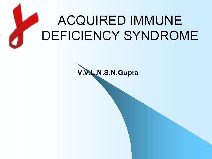 ACQUIRED IMMUNE DEFICIENCY SYNDROME V. V. L. N. S. N. Gupta 1 