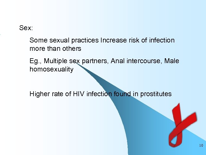 Sex: Some sexual practices Increase risk of infection more than others Eg. , Multiple