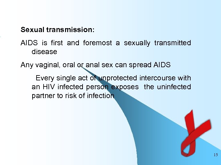 Sexual transmission: AIDS is first and foremost a sexually transmitted disease Any vaginal, oral