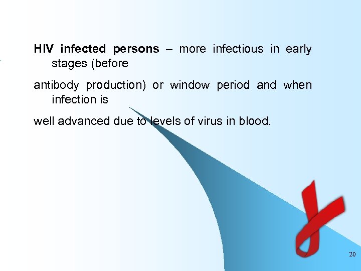 HIV infected persons – more infectious in early stages (before antibody production) or window