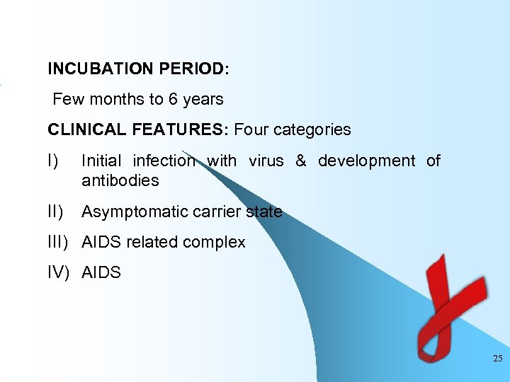 INCUBATION PERIOD: Few months to 6 years CLINICAL FEATURES: Four categories I) Initial infection