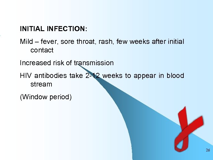 INITIAL INFECTION: Mild – fever, sore throat, rash, few weeks after initial contact Increased