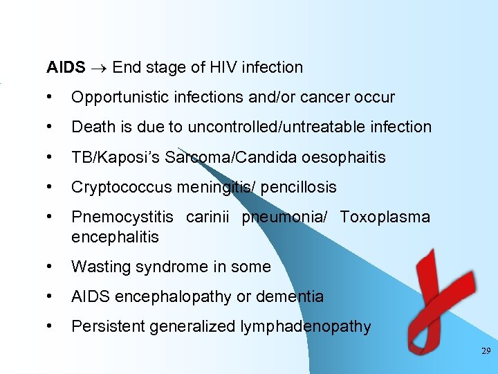 AIDS End stage of HIV infection • Opportunistic infections and/or cancer occur • Death