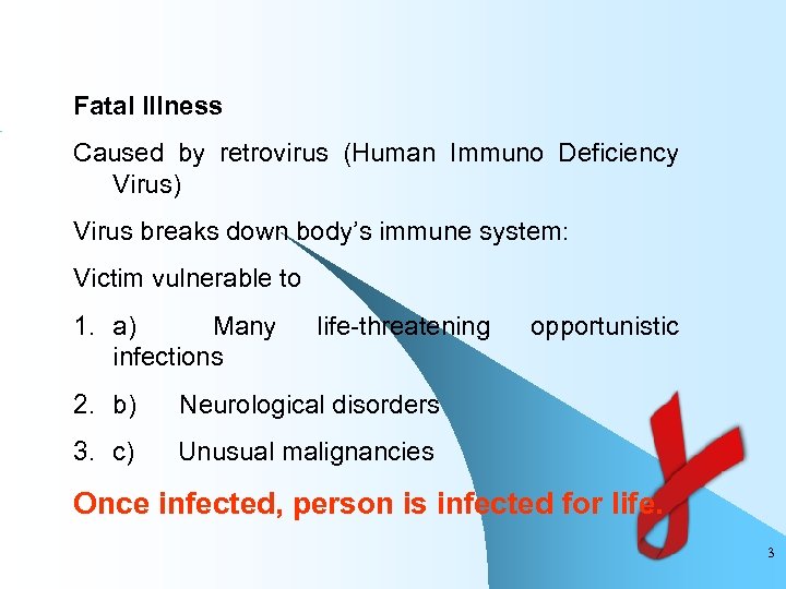 Fatal Illness Caused by retrovirus (Human Immuno Deficiency Virus) Virus breaks down body’s immune