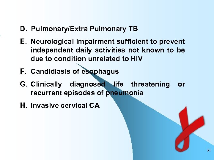 D. Pulmonary/Extra Pulmonary TB E. Neurological impairment sufficient to prevent independent daily activities not