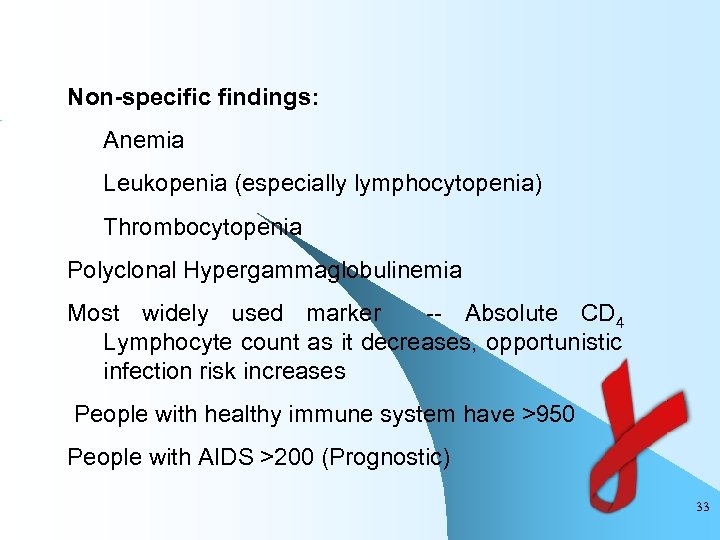 Non-specific findings: Anemia Leukopenia (especially lymphocytopenia) Thrombocytopenia Polyclonal Hypergammaglobulinemia Most widely used marker --